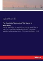 The Constables' Accounts of the Manor of Manchester:from the year 1612 to the year 1647, and from the year 1743 to the year 1776. Printed under the superintendence of a committee appointed by the municipal council of the city of Manchester - Vol. 3