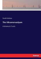 The Vikramorvasîyam:A drama in 5 acts