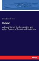 Huldah :A Daughter of the Revolution and other Poems of American Patriotism