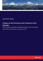 A Paper on the Prevention and Treatment of the Disorders :of the Seamen and Soldiers in Bengal: presented to the Honourable Court of East-India Directors, in the year 1791