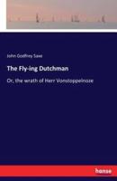 The Fly-ing Dutchman:Or, the wrath of Herr Vonstoppelnoze