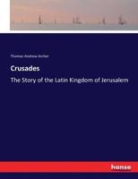 Crusades :The Story of the Latin Kingdom of Jerusalem