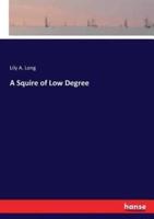 A Squire of Low Degree