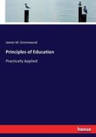 Principles of Education :Practically Applied