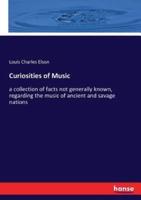 Curiosities of Music:a collection of facts not generally known, regarding the music of ancient and savage nations