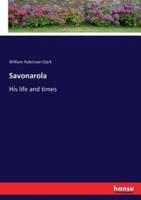 Savonarola :His life and times