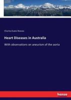 Heart Diseases in Australia :With observations on aneurism of the aorta