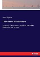 The Crest of the Continent:A record of a summer's ramble in the Rocky Mountains and beyond