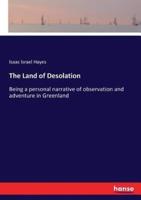 The Land of Desolation:Being a personal narrative of observation and adventure in Greenland
