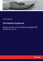The Hebrew Scriptures :Being a revision of the Authorized English Old Testament. Vol. 3