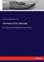The Heart of St. Gertrude :Or, a heart according to that of Jesus