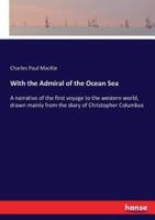 With the Admiral of the Ocean Sea:A narrative of the first voyage to the western world, drawn mainly from the diary of Christopher Columbus