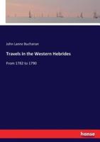 Travels in the Western Hebrides:From 1782 to 1790