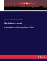 The Tarikh-i-rashidi :A History of the Moghuls of Central Asia