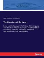 The Literature of the Kymry:Being a critical essay on the history of the language and literature of Wales during the twelfth and two succeeding centuries, containing numerous specimens of ancient Welsh poetry