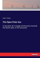 The Open Polar Sea:A narrative of a voyage of discovery towards the North pole, in the schooner
