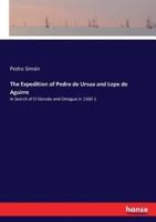 The Expedition of Pedro de Ursua and Lope de Aguirre :in Search of El Dorado and Omagua in 1560-1