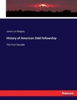 History of American Odd Fellowship:The First Decade