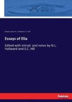 Essays of Elia:Edited with introd. and notes by N.L. Hallward and S.C. Hill