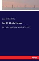 My Bird Parishioners:St. Paul's parish, Paris Hill, N.Y., 1897