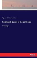 Rosamund, Queen of the Lombards:A tradegy