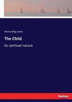 The Child:its spiritual nature