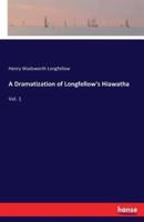 A Dramatization of Longfellow's Hiawatha:Vol. 1