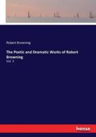 The Poetic and Dramatic Works of Robert Browning:Vol. 3