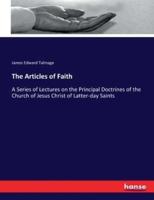 The Articles of Faith:A Series of Lectures on the Principal Doctrines of the Church of Jesus Christ of Latter-day Saints
