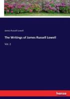 The Writings of James Russell Lowell:Vol. 2