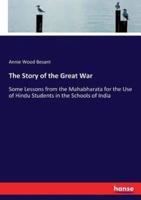 The Story of the Great War:Some Lessons from the Mahabharata for the Use of Hindu Students in the Schools of India