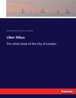 Liber Albus:The white book of the City of London