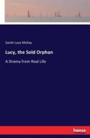 Lucy, the Sold Orphan:A Drama from Real Life
