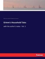 Grimm's Household Tales:with the author's notes - Vol. 1
