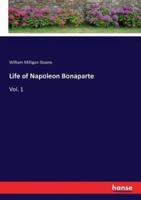 Life of Napoleon Bonaparte:Vol. 1