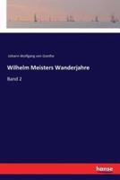 Wilhelm Meisters Wanderjahre:Band 2