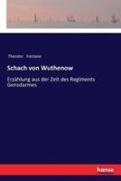 Schach von Wuthenow:Erzählung aus der Zeit des Regiments Gensdarmes