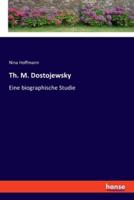 Th. M. Dostojewsky:Eine biographische Studie