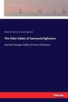 The Elder Eddas of Saemund Sigfusson:And the Younger Eddas of Snorre Sturleson