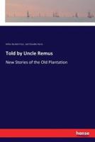 Told by Uncle Remus:New Stories of the Old Plantation