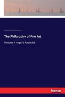 The Philosophy of Fine Art:Volume 4 Hegel's Aesthetik