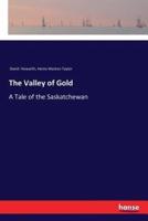 The Valley of Gold:A Tale of the Saskatchewan