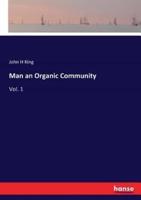 Man an Organic Community:Vol. 1