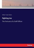 Fighting Joe:The Fortunes of a Staff Officer