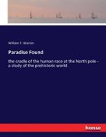 Paradise Found:the cradle of the human race at the North pole - a study of the prehistoric world