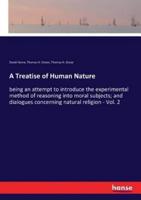 A Treatise of Human Nature:being an attempt to introduce the experimental method of reasoning into moral subjects; and dialogues concerning natural religion - Vol. 2