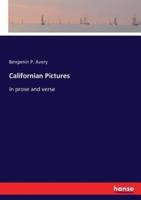 Californian Pictures:in prose and verse