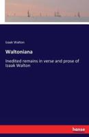 Waltoniana:Inedited remains in verse and prose of Izaak Walton