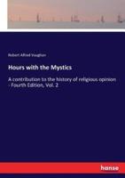 Hours with the Mystics:A contribution to the history of religious opinion - Fourth Edition, Vol. 2