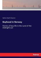 Boyhood in Norway:Stories of boy-life in the Land of the midnight sun